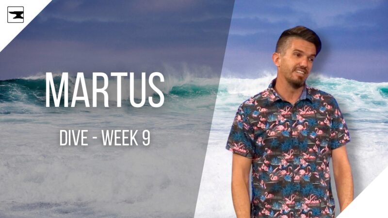 Martus - Dive, Week 9