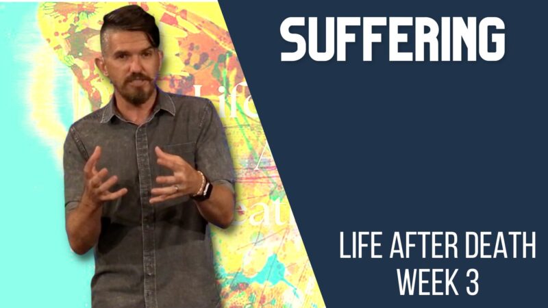 Suffering - Life After Death, week 3