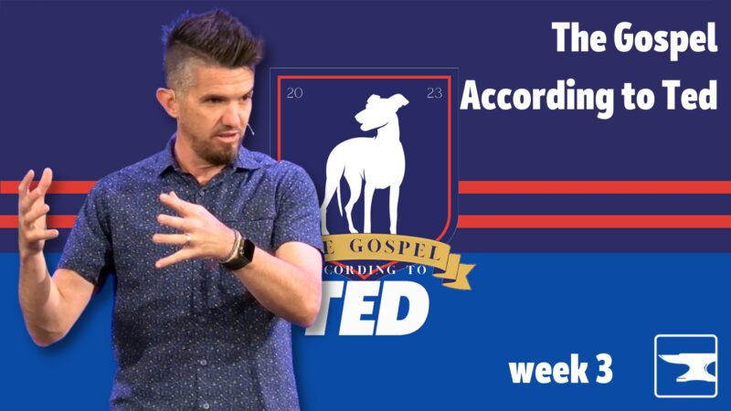 The Gospel According to Ted, week 3