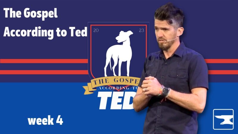 The Gospel According to Ted, week 4