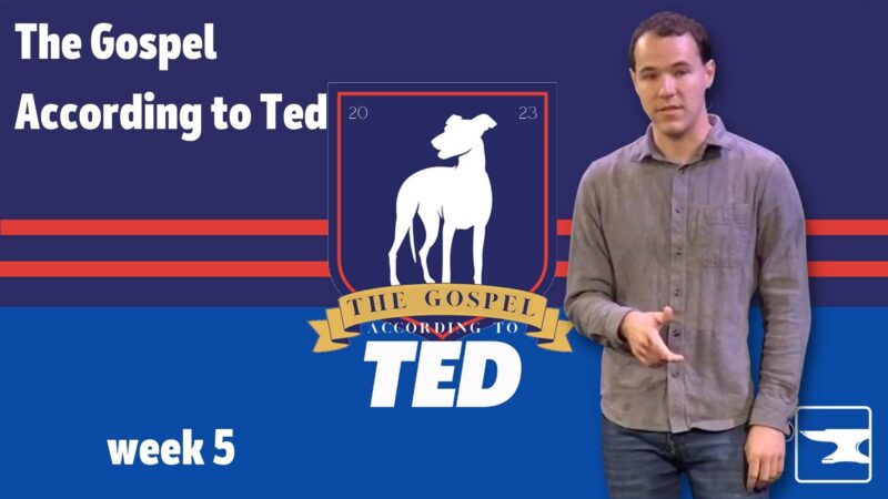 The Gospel According to Ted, week 5