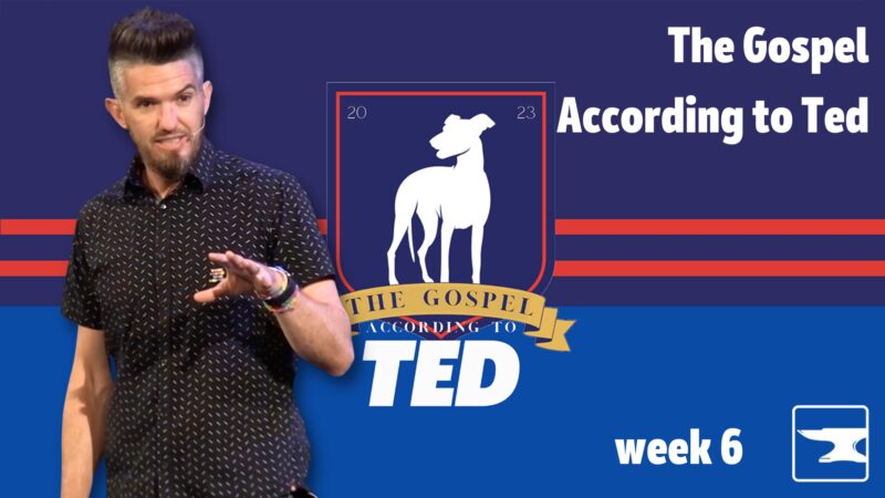 The Gospel According to Ted, week 6