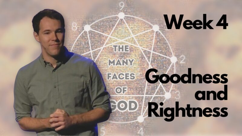 Goodness and Rightness - The Many Faces of God, week 4