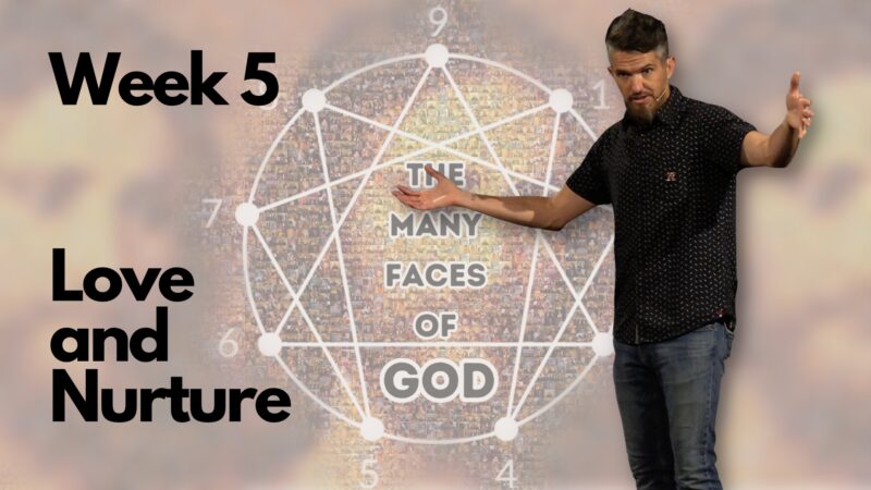 Love and Nurture - The Many Faces of God, week 5