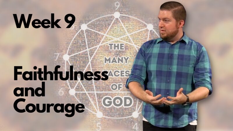 Faithfulness and Courage - The Many Faces of God, week 9