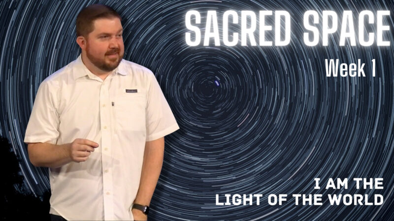 I Am the Light of the World - Sacred Space, week 1