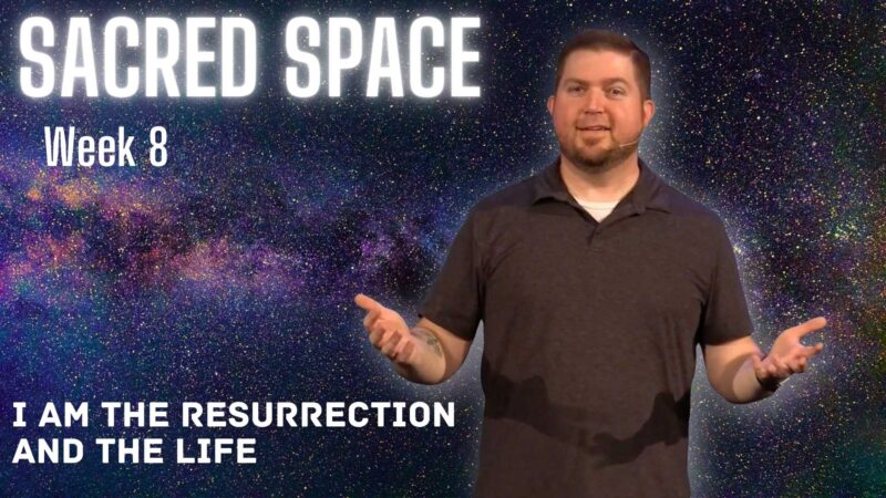 I Am the Resurrection and the Life - Sacred Space, week 8